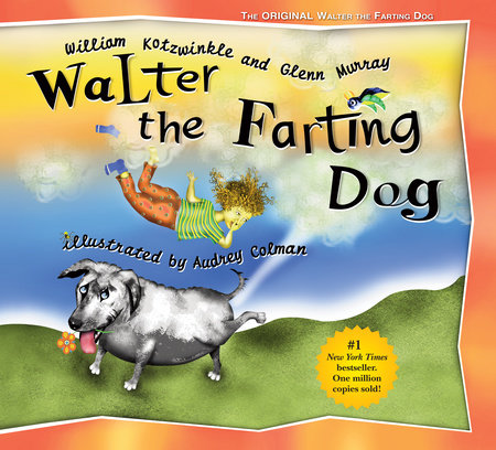 Walter the Farting Dog by William Kotzwinkle and Glenn Murray; illustrated by Audrey Colman