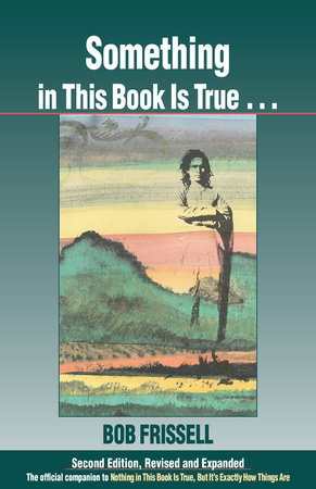 Something in This Book Is True, Second Edition by Bob Frissell