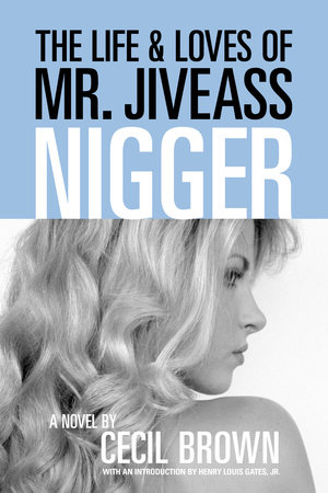 The Life and Loves of Mr. Jiveass Nigger by Cecil Brown
