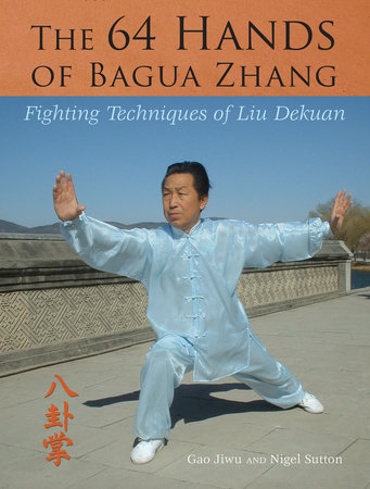 The 64 Hands of Bagua Zhang by Gao Jiwu and Nigel Sutton