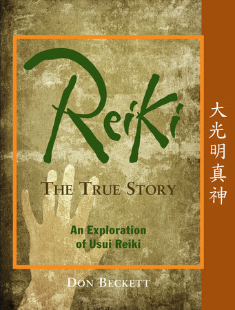 Reiki: The True Story by Don Beckett