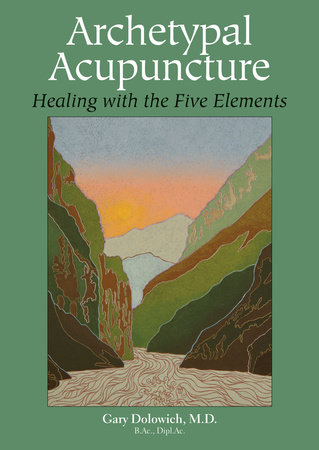 Archetypal Acupuncture by Gary Dolowich M.D.