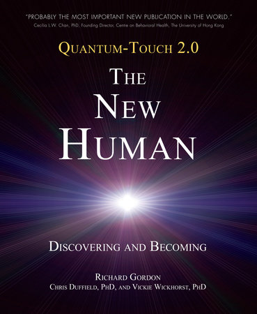 Quantum-Touch 2.0 - The New Human by Richard Gordon, Chris Duffield, Ph.D. and Vickie Wickhorst Ph.D.