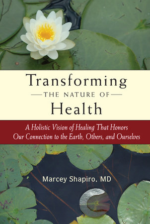 Transforming the Nature of Health by Marcey Shapiro, M.D.