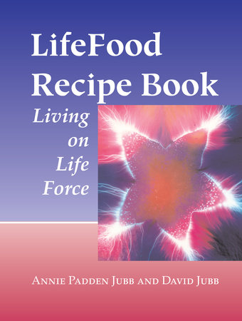 LifeFood Recipe Book by Annie Padden Jubb and David Jubb
