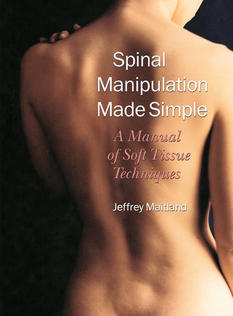 Spinal Manipulation Made Simple by Jeffrey Maitland