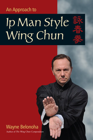 An Approach to Ip Man Style Wing Chun by Wayne Belonoha