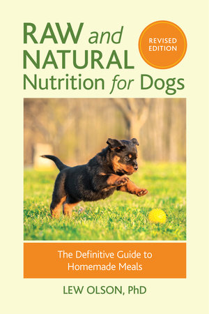 Raw and Natural Nutrition for Dogs, Revised Edition by Lew Olson