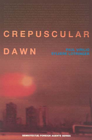 Crepuscular Dawn by Paul Virilio and Sylvere Lotringer