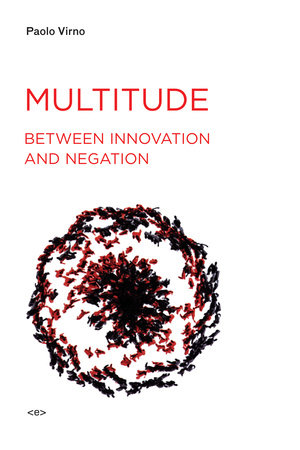 Multitude between Innovation and Negation by Paolo Virno