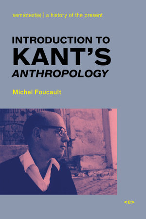 Introduction to Kant's Anthropology by Michel Foucault