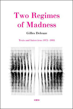 Two Regimes of Madness, revised edition by Gilles Deleuze