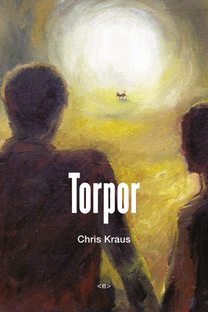 Torpor, new edition by Chris Kraus