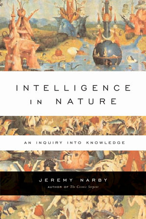 Intelligence in Nature by Jeremy Narby