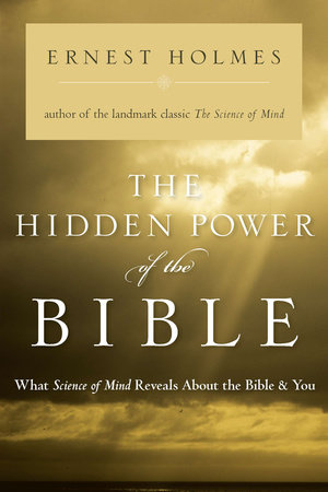 The Hidden Power of the Bible by Ernest Holmes
