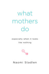 What Mothers Do Especially When It Looks Like Nothing