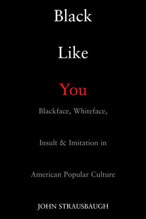 Black Like You by John Strausbaugh