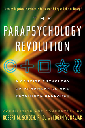 The Parapsychology Revolution by Robert M. Schoch and Logan Yonavjak