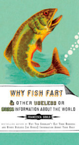 Why Fish Fart and Other Useless Or Gross Information About the World