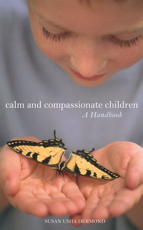 Calm and Compassionate Children by Susan Usha Dermond