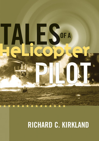 Tales of a Helicopter Pilot by Richard C. Kirkland