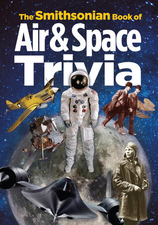 The Smithsonian Book of Air & Space Trivia by Smithsonian Institution