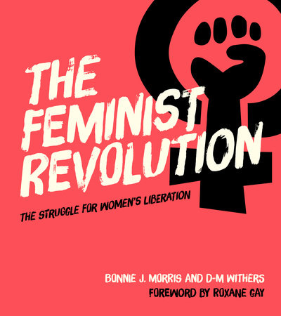The Feminist Revolution by Bonnie J. Morris and D-M Withers