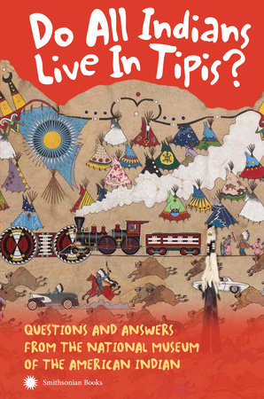 Do All Indians Live in Tipis? Second Edition by NMAI
