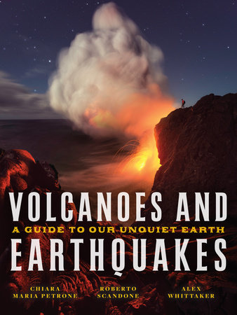 Volcanoes and Earthquakes by Chiara Maria Petrone, Roberto Scandone and Alex Whittaker