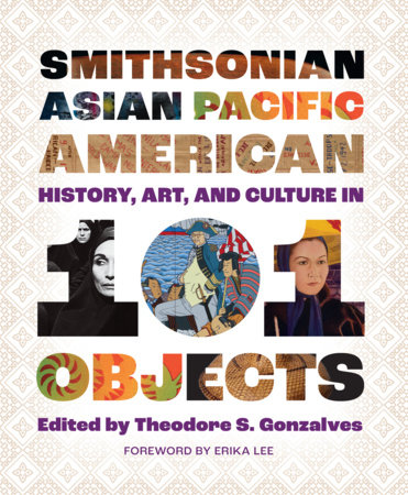 Smithsonian Asian Pacific American History, Art, and Culture in 101 Objects by 