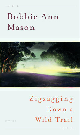 Zigzagging Down a Wild Trail by Bobbie Ann Mason
