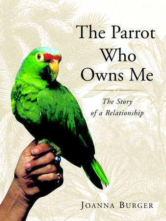 The Parrot Who Owns Me by Joanna Burger