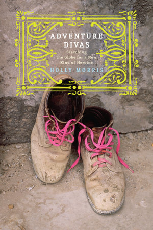 Adventure Divas by Holly Morris