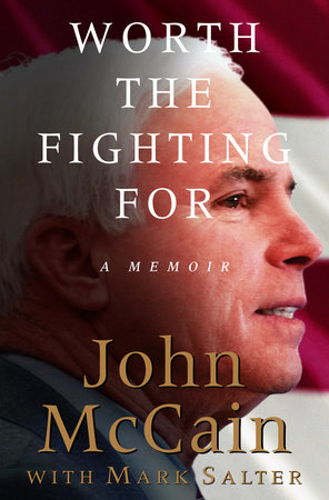 Worth the Fighting For by John McCain and Mark Salter