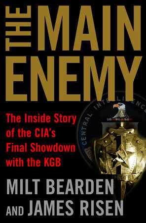 The Main Enemy by Milt Bearden and James Risen