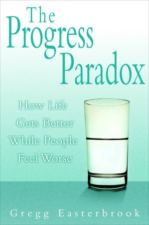The Progress Paradox by Gregg Easterbrook