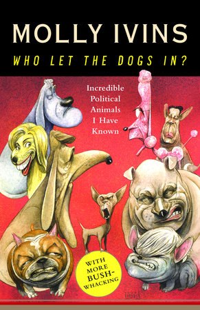 Who Let the Dogs In? by Molly Ivins