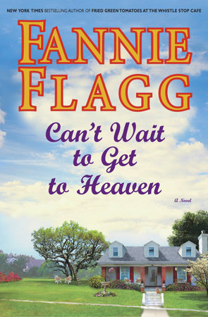 Can't Wait to Get to Heaven by Fannie Flagg