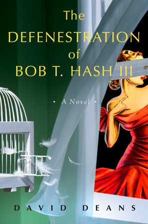 The Defenestration of Bob T. Hash III by David Deans