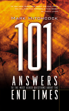 101 Answers to the Most Asked Questions about the End Times by Mark Hitchcock