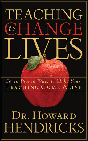 Teaching to Change Lives by Dr. Howard Hendricks