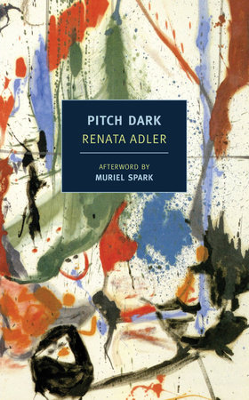 Pitch Dark by Renata Adler; Afterword by Muriel Spark