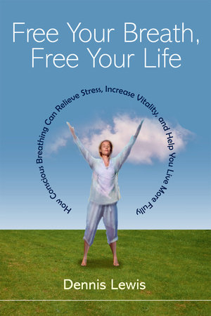Free Your Breath, Free Your Life by Dennis Lewis