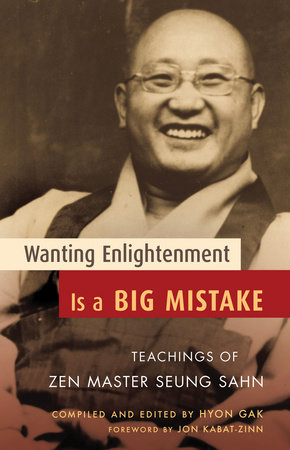 Wanting Enlightenment Is a Big Mistake by Zen Master Seung Sahn