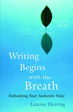 Writing Begins with the Breath by Laraine Herring