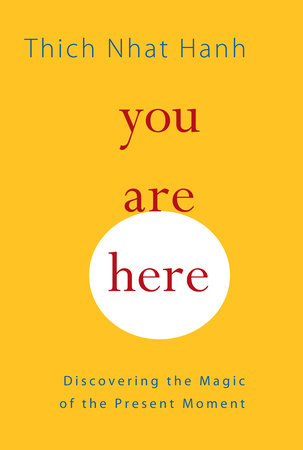 You Are Here by Thich Nhat Hanh
