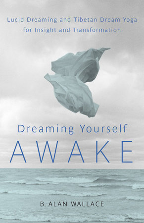Dreaming Yourself Awake by B. Alan Wallace and Brian Hodel