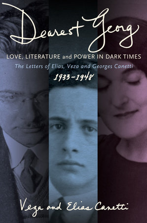 "Dearest Georg": Love, Literature, and Power in Dark Times by Veza Canetti and Elias Canetti