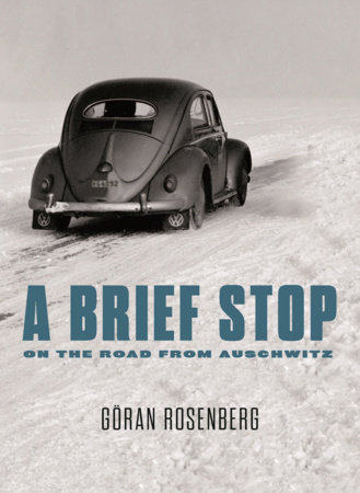 A Brief Stop on the Road From Auschwitz by Göran Rosenberg