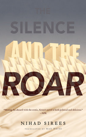 The Silence and the Roar by Nihad Sirees